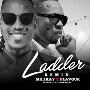 Mr 2Kay - Ladder (Remix) ft Flavour